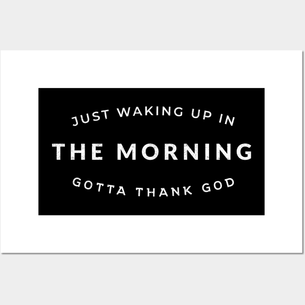 Just waking up in the morning gotta thank god Wall Art by BodinStreet